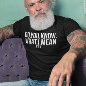 REMEMBER – T-shirt DO YOU KNOW WHAT I MEAN, white print