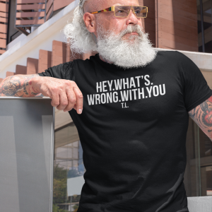 REMEMBER – T-shirt HE, WHAT’S WRONG WITH YOU, white print