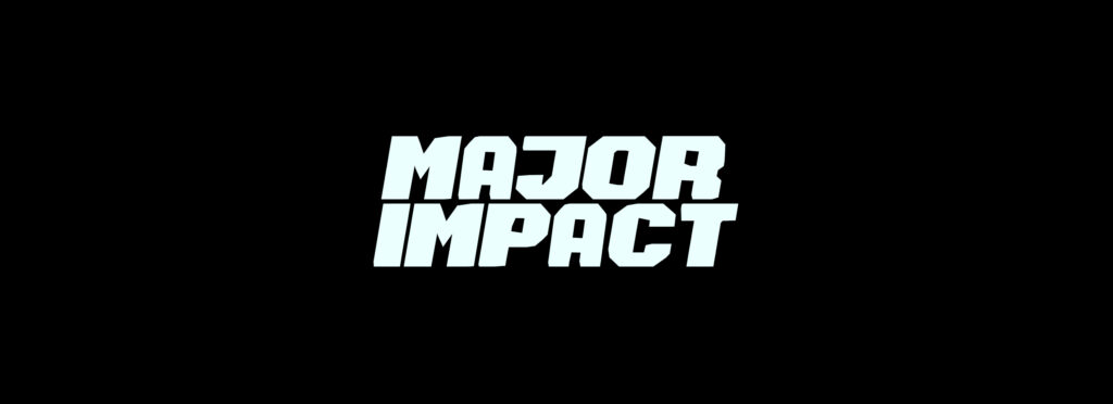 Major Impact