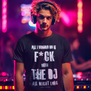 DJ GEAR – T-shirt MEN ‘F*ck with the DJ all night long’ – C