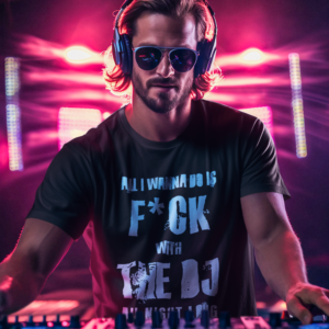 DJ GEAR – T-shirt MEN ‘F*ck with the DJ all night long’ – C