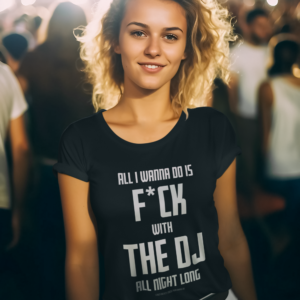 DJ GEAR – T-shirt WOMEN ‘F*ck with the DJ all night long’ – A