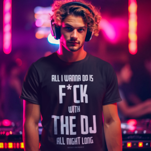 DJ GEAR – T-shirt MEN ‘F*ck with the DJ all night long’ – A
