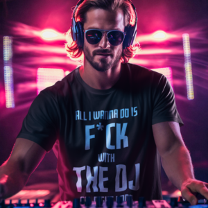 DJ GEAR – T-shirt MEN ‘F*ck with the DJ all night long’ – A