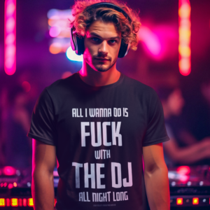 DJ GEAR – T-shirt MEN ‘Fuck with the DJ all night long’ – D