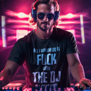 DJ GEAR – T-shirt MEN ‘Fuck with the DJ all night long’ – D
