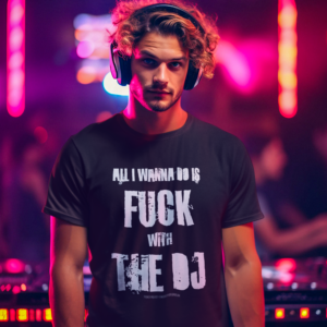 DJ GEAR – T-shirt MEN ‘Fuck with the DJ’ – H